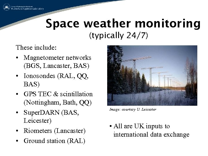 Space weather monitoring (typically 24/7) These include: • Magnetometer networks (BGS, Lancaster, BAS) •