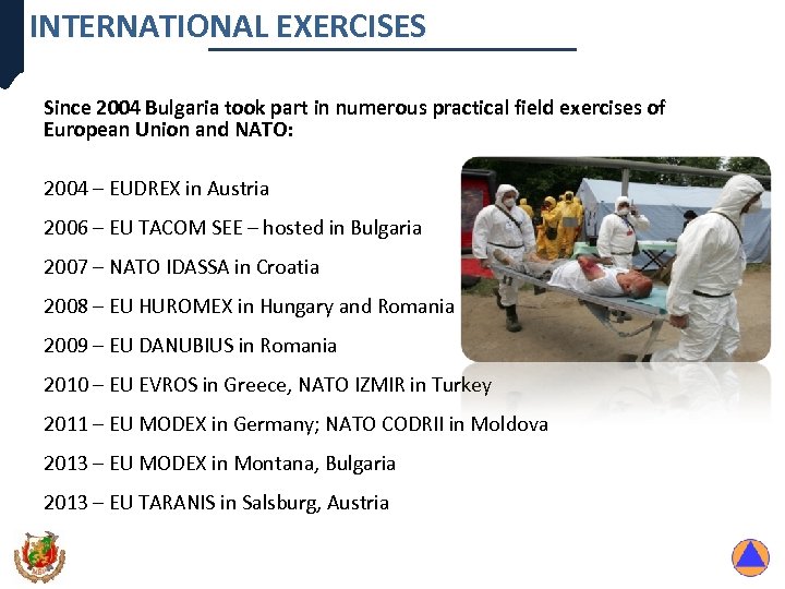 INTERNATIONAL EXERCISES Since 2004 Bulgaria took part in numerous practical field exercises of European