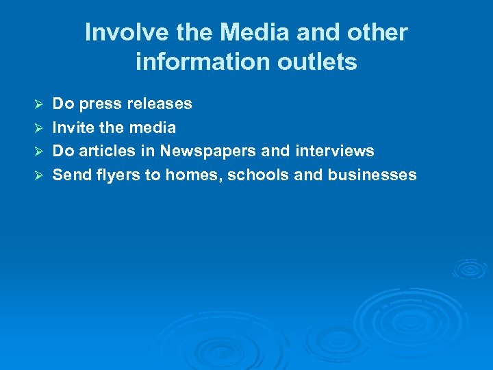 Involve the Media and other information outlets Do press releases Ø Invite the media