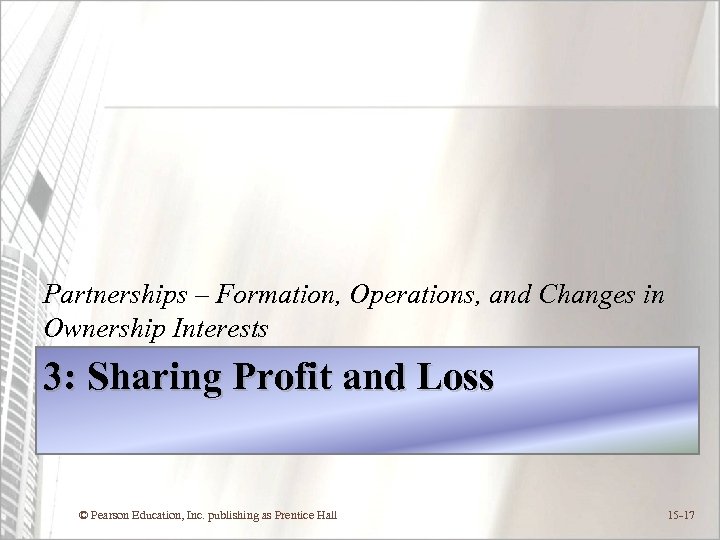 Partnerships – Formation, Operations, and Changes in Ownership Interests 3: Sharing Profit and Loss