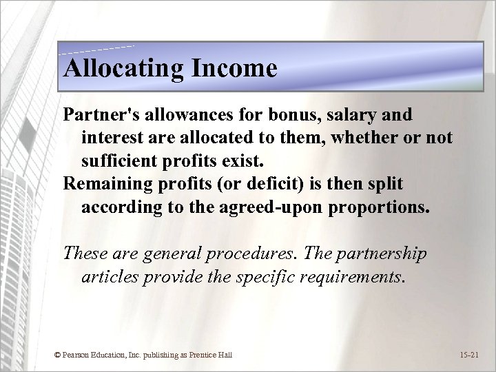 Allocating Income Partner's allowances for bonus, salary and interest are allocated to them, whether