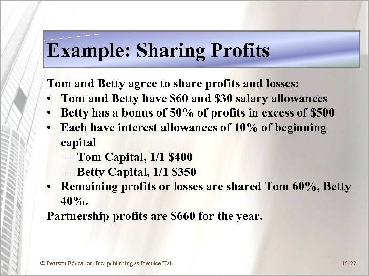 Example: Sharing Profits Tom and Betty agree to share profits and losses: • Tom