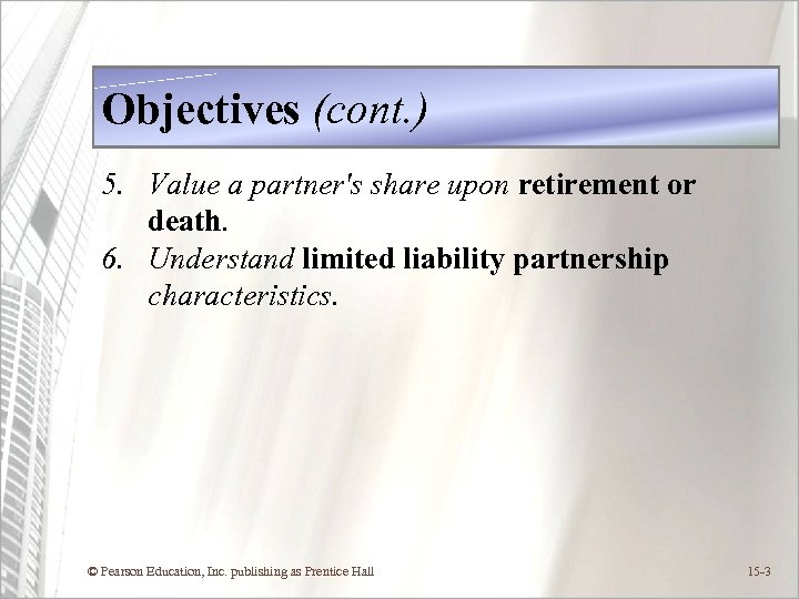 Objectives (cont. ) 5. Value a partner's share upon retirement or death. 6. Understand