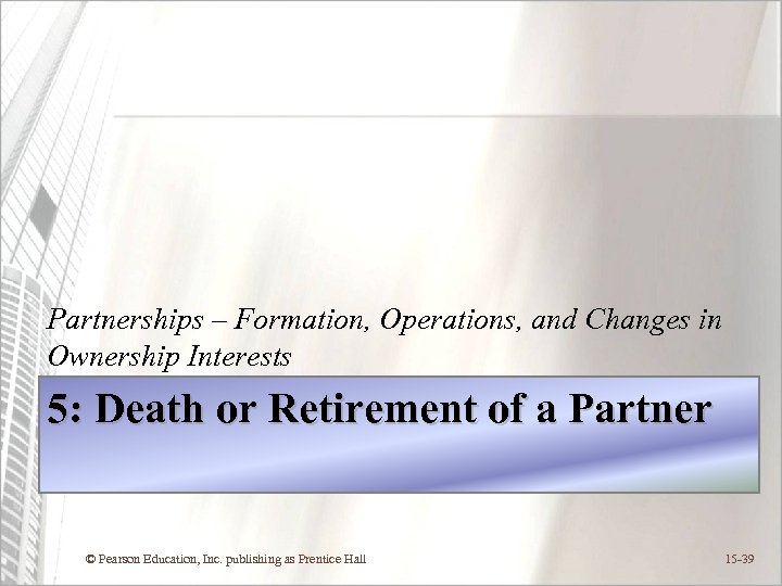 Partnerships – Formation, Operations, and Changes in Ownership Interests 5: Death or Retirement of