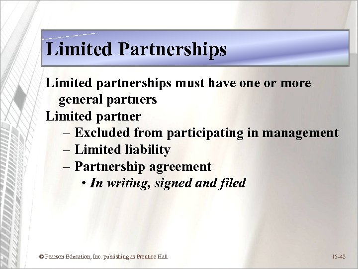 Limited Partnerships Limited partnerships must have one or more general partners Limited partner –