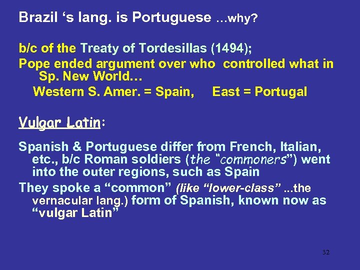 Brazil ‘s lang. is Portuguese …why? b/c of the Treaty of Tordesillas (1494); Pope