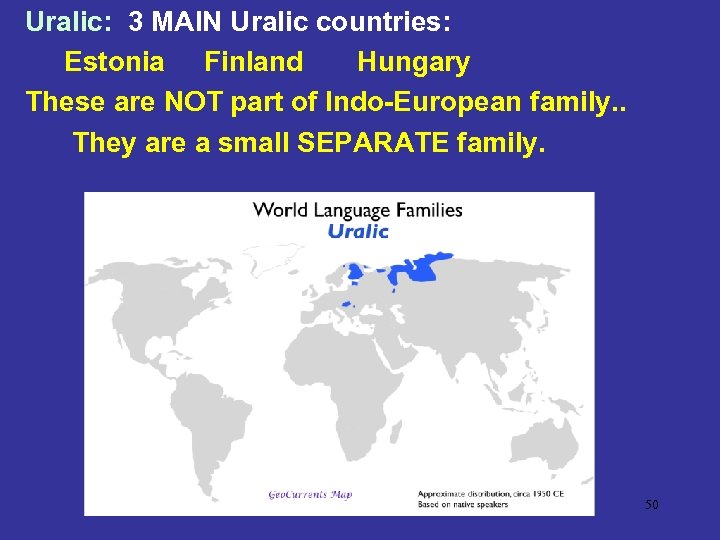 Uralic: 3 MAIN Uralic countries: Estonia Finland Hungary These are NOT part of Indo-European