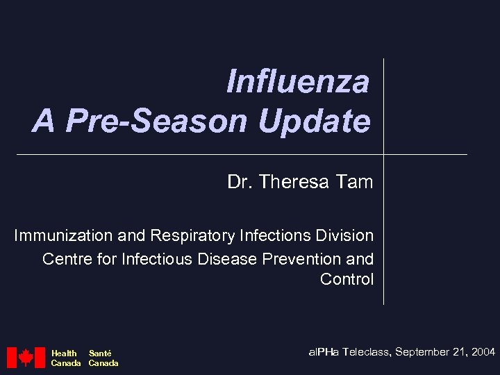 Influenza A Pre-Season Update Dr. Theresa Tam Immunization and Respiratory Infections Division Centre for