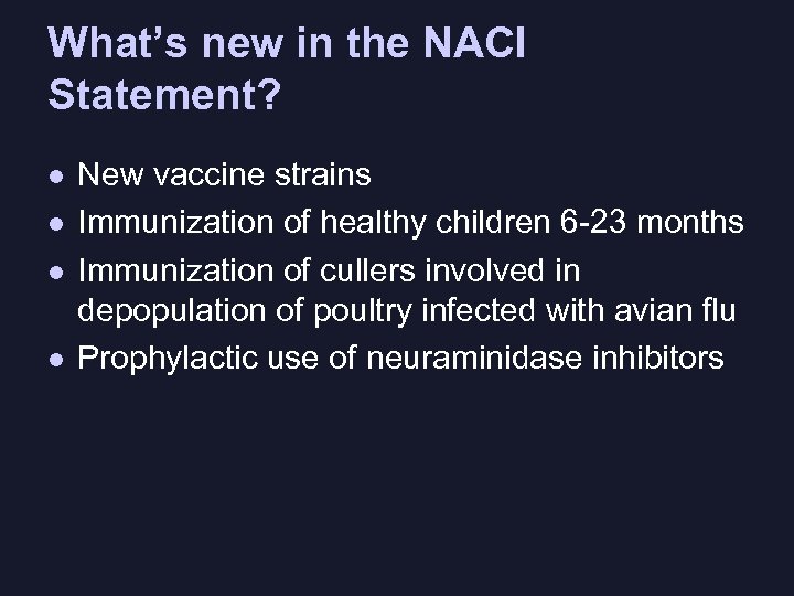 What’s new in the NACI Statement? l l New vaccine strains Immunization of healthy