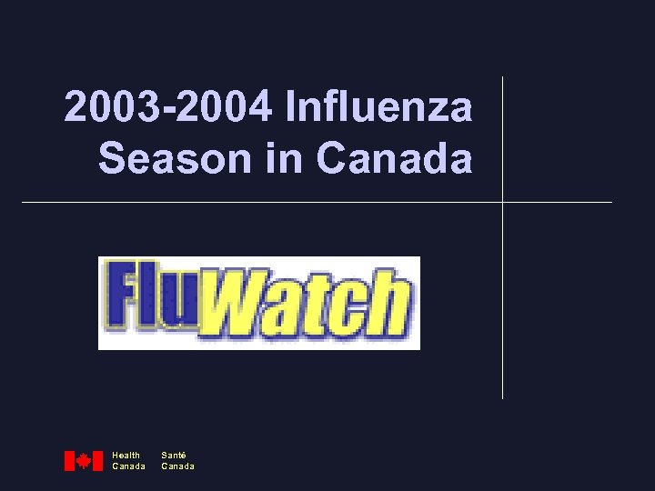 2003 -2004 Influenza Season in Canada Health Canada Santé Canada 