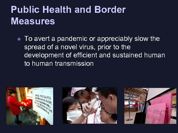 Public Health and Border Measures l To avert a pandemic or appreciably slow the