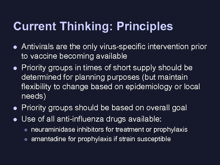 Current Thinking: Principles l l Antivirals are the only virus-specific intervention prior to vaccine