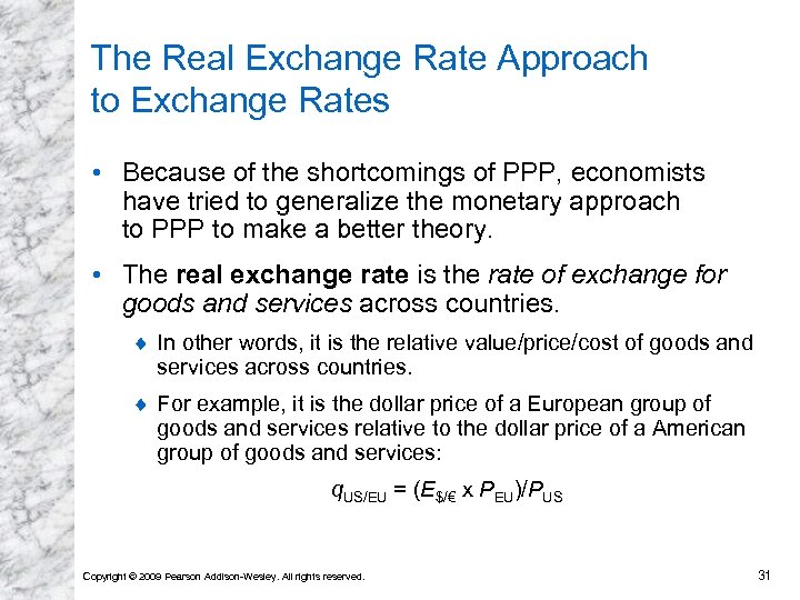 The Real Exchange Rate Approach to Exchange Rates • Because of the shortcomings of