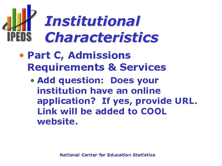 Institutional Characteristics • Part C, Admissions Requirements & Services • Add question: Does your