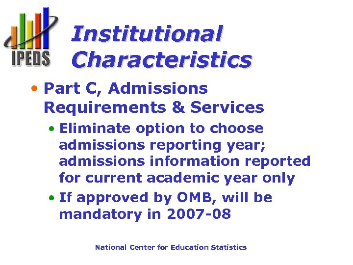 Institutional Characteristics • Part C, Admissions Requirements & Services • Eliminate option to choose