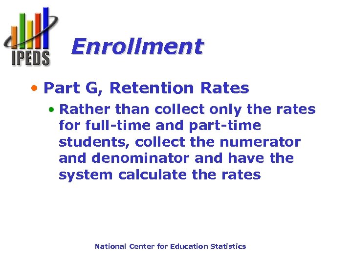 Enrollment • Part G, Retention Rates • Rather than collect only the rates for