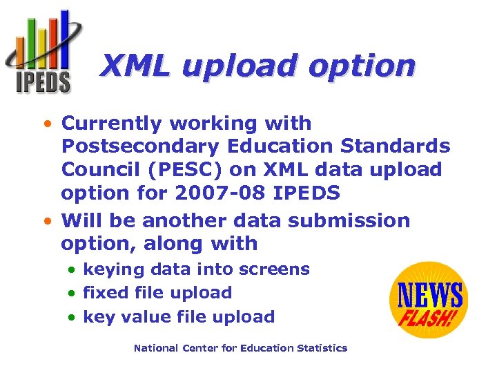 XML upload option • Currently working with Postsecondary Education Standards Council (PESC) on XML