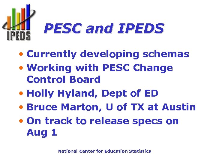 PESC and IPEDS • Currently developing schemas • Working with PESC Change Control Board