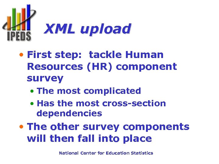 XML upload • First step: tackle Human Resources (HR) component survey • The most