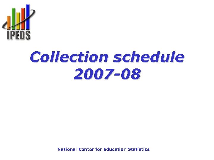 Collection schedule 2007 -08 National Center for Education Statistics 