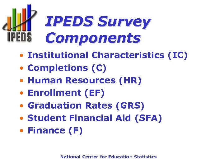 IPEDS Survey Components • • Institutional Characteristics (IC) Completions (C) Human Resources (HR) Enrollment