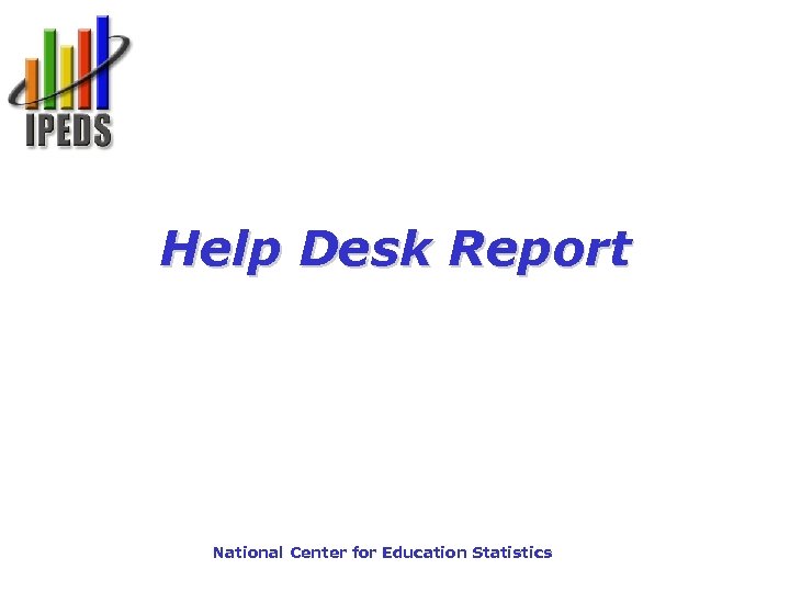 Help Desk Report National Center for Education Statistics 