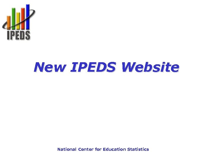 New IPEDS Website National Center for Education Statistics 