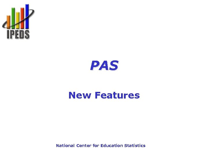 PAS New Features National Center for Education Statistics 