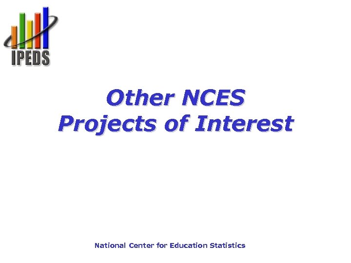 Other NCES Projects of Interest National Center for Education Statistics 