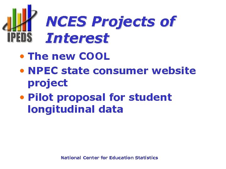 NCES Projects of Interest • The new COOL • NPEC state consumer website project