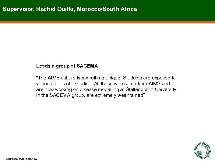 Supervisor, Rachid Ouifki, Morocco/South Africa Leads a group at SACEMA “The AIMS culture is