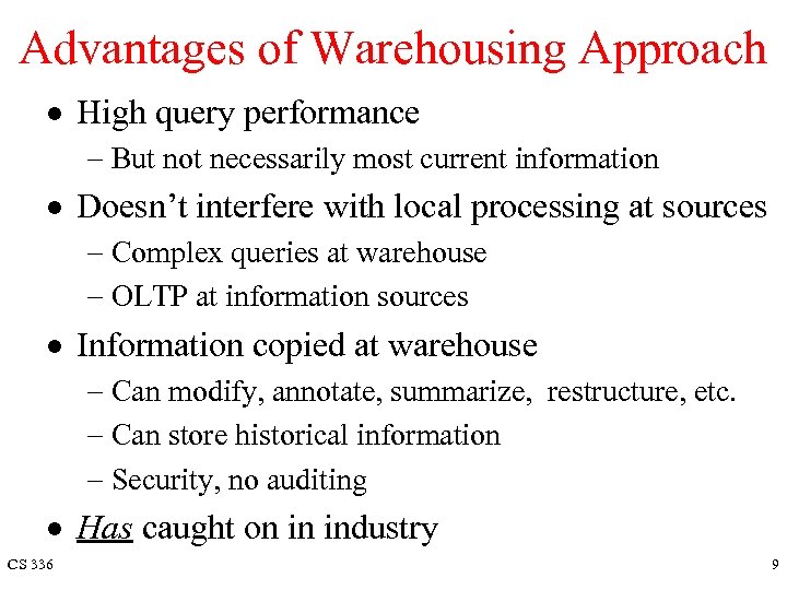 Advantages of Warehousing Approach · High query performance - But not necessarily most current