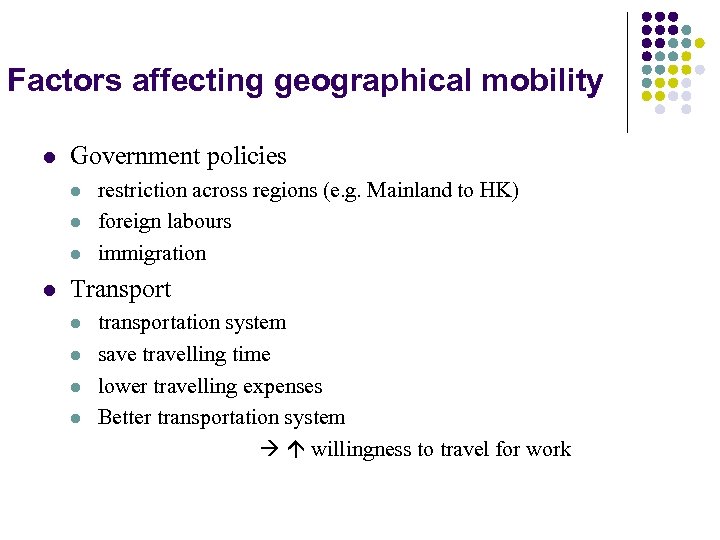 Factors affecting geographical mobility l Government policies l l restriction across regions (e. g.