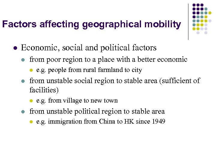 Factors affecting geographical mobility l Economic, social and political factors l from poor region