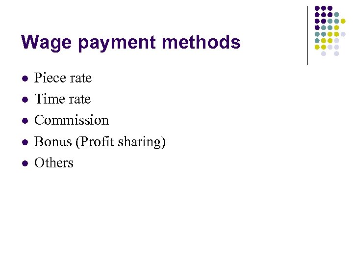 Wage payment methods l l l Piece rate Time rate Commission Bonus (Profit sharing)