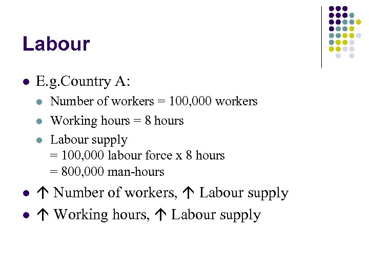 Labour l E. g. Country A: l l l Number of workers = 100,