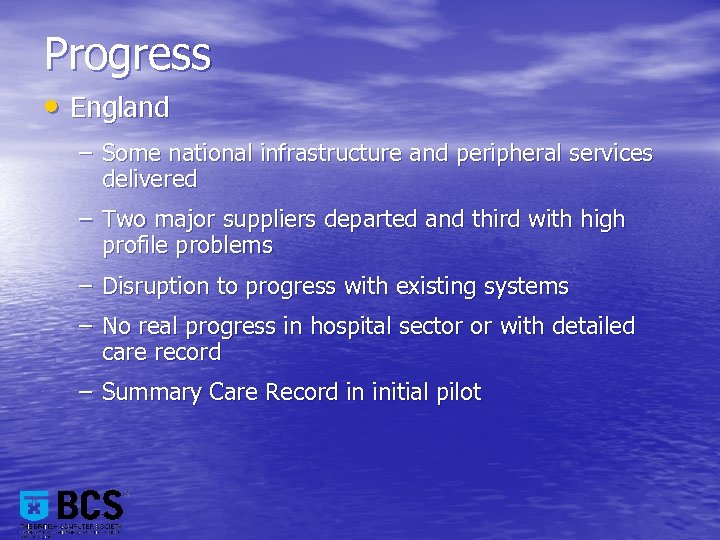 Progress • England – Some national infrastructure and peripheral services delivered – Two major