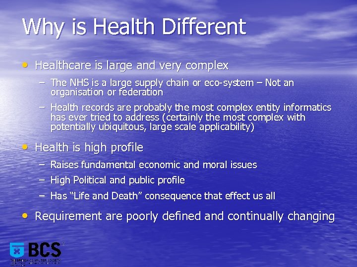 Why is Health Different • Healthcare is large and very complex – The NHS
