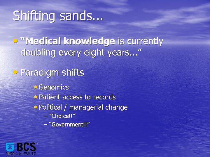 Shifting sands. . . • “Medical knowledge is currently doubling every eight years. .