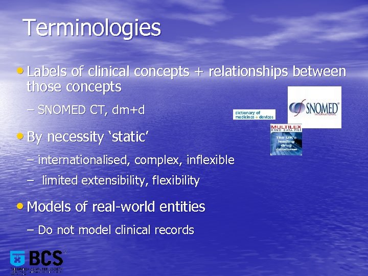 Terminologies • Labels of clinical concepts + relationships between those concepts – SNOMED CT,