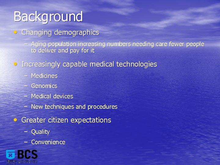 Background • Changing demographics – Aging population increasing numbers needing care fewer people to