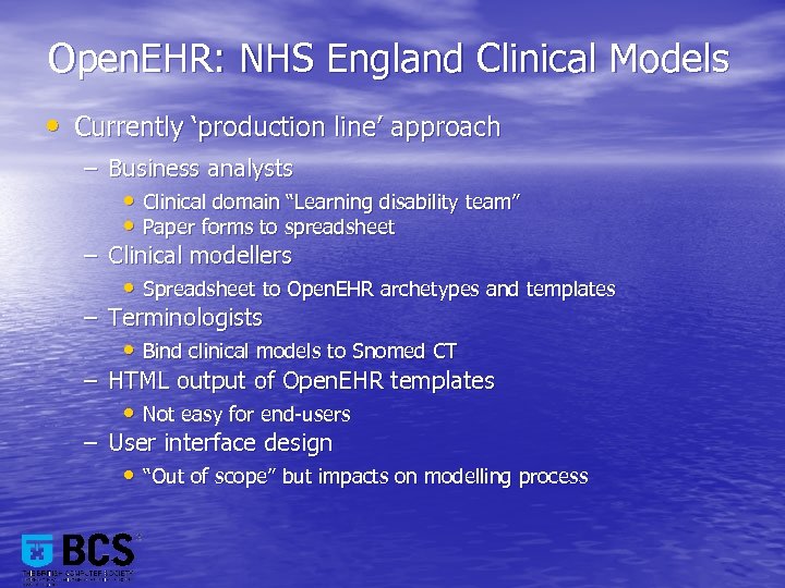 Open. EHR: NHS England Clinical Models • Currently ‘production line’ approach – Business analysts