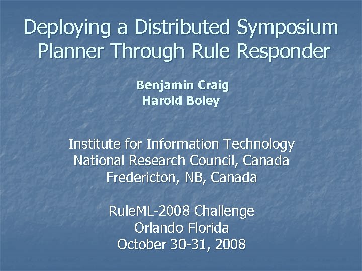 Deploying a Distributed Symposium Planner Through Rule Responder Benjamin Craig Harold Boley Institute for