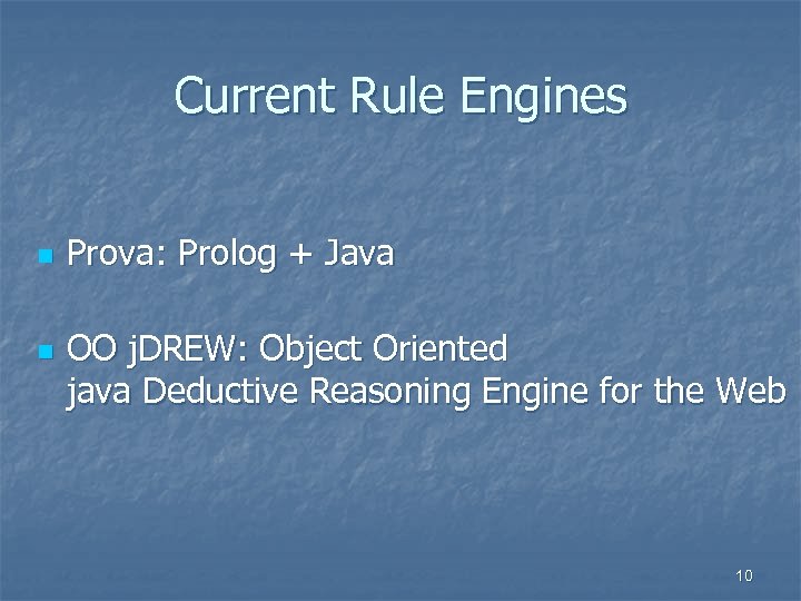 Current Rule Engines n n Prova: Prolog + Java OO j. DREW: Object Oriented