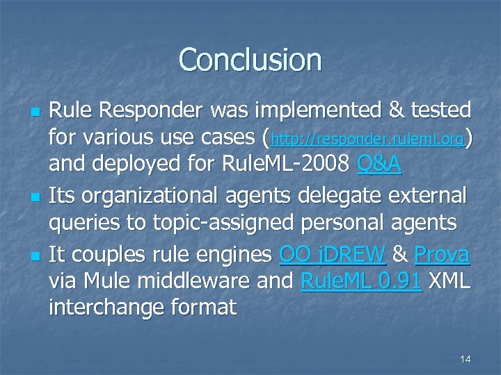 Conclusion n Rule Responder was implemented & tested for various use cases (http: //responder.