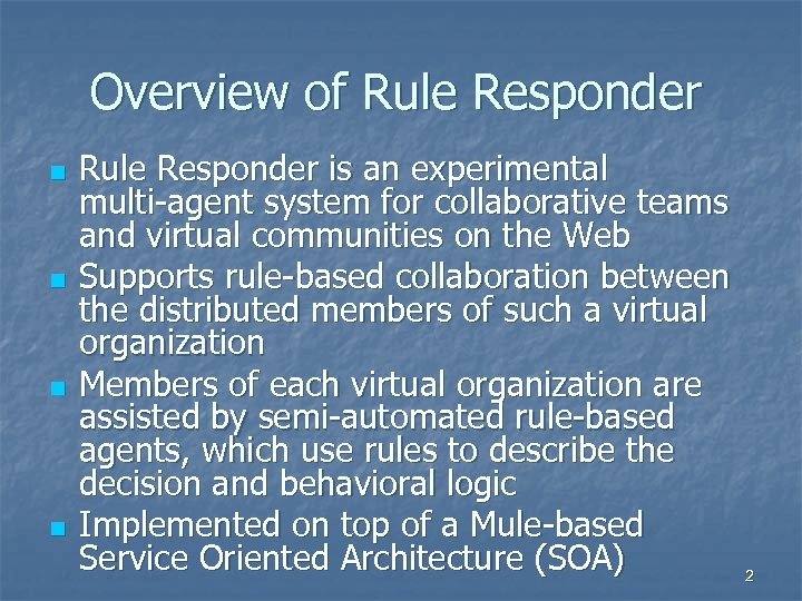 Overview of Rule Responder n n Rule Responder is an experimental multi-agent system for