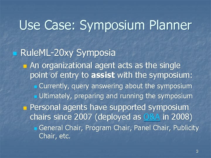 Use Case: Symposium Planner n Rule. ML-20 xy Symposia n An organizational agent acts