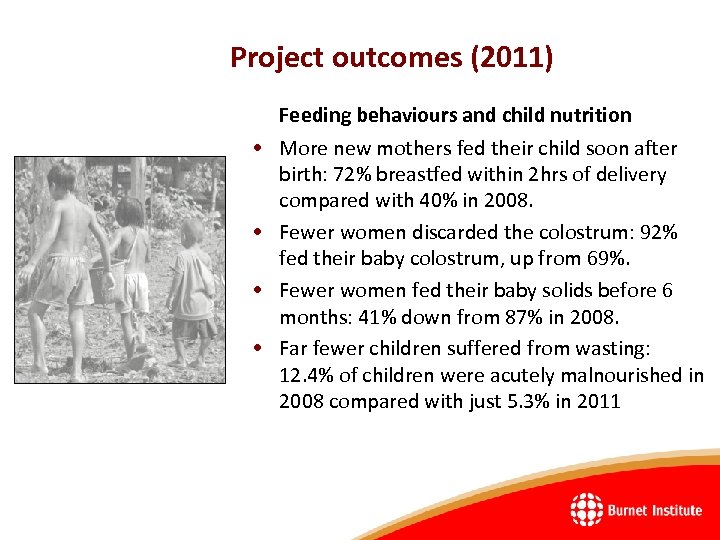Project outcomes (2011) • • Feeding behaviours and child nutrition More new mothers fed