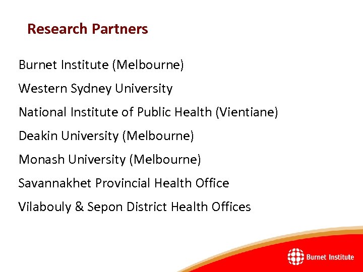 Research Partners Burnet Institute (Melbourne) Western Sydney University National Institute of Public Health (Vientiane)