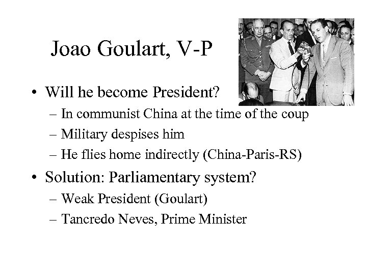 Joao Goulart, V-P • Will he become President? – In communist China at the